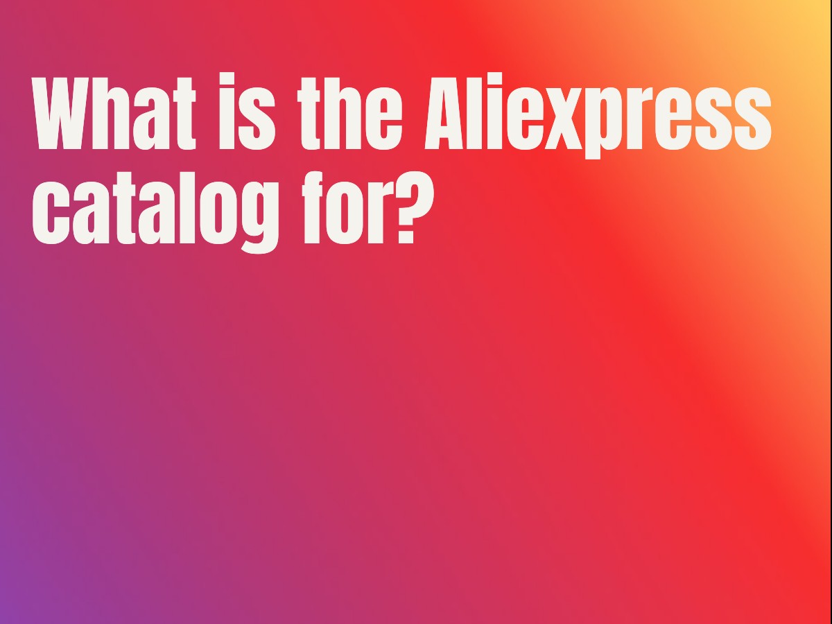What is the Aliexpress catalog for?