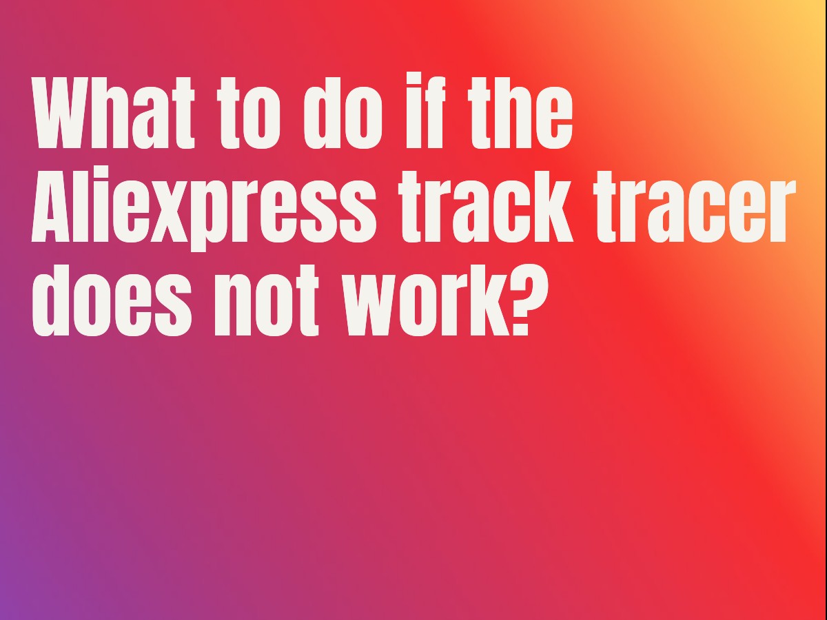 What to do if the Aliexpress track tracer does not work?
