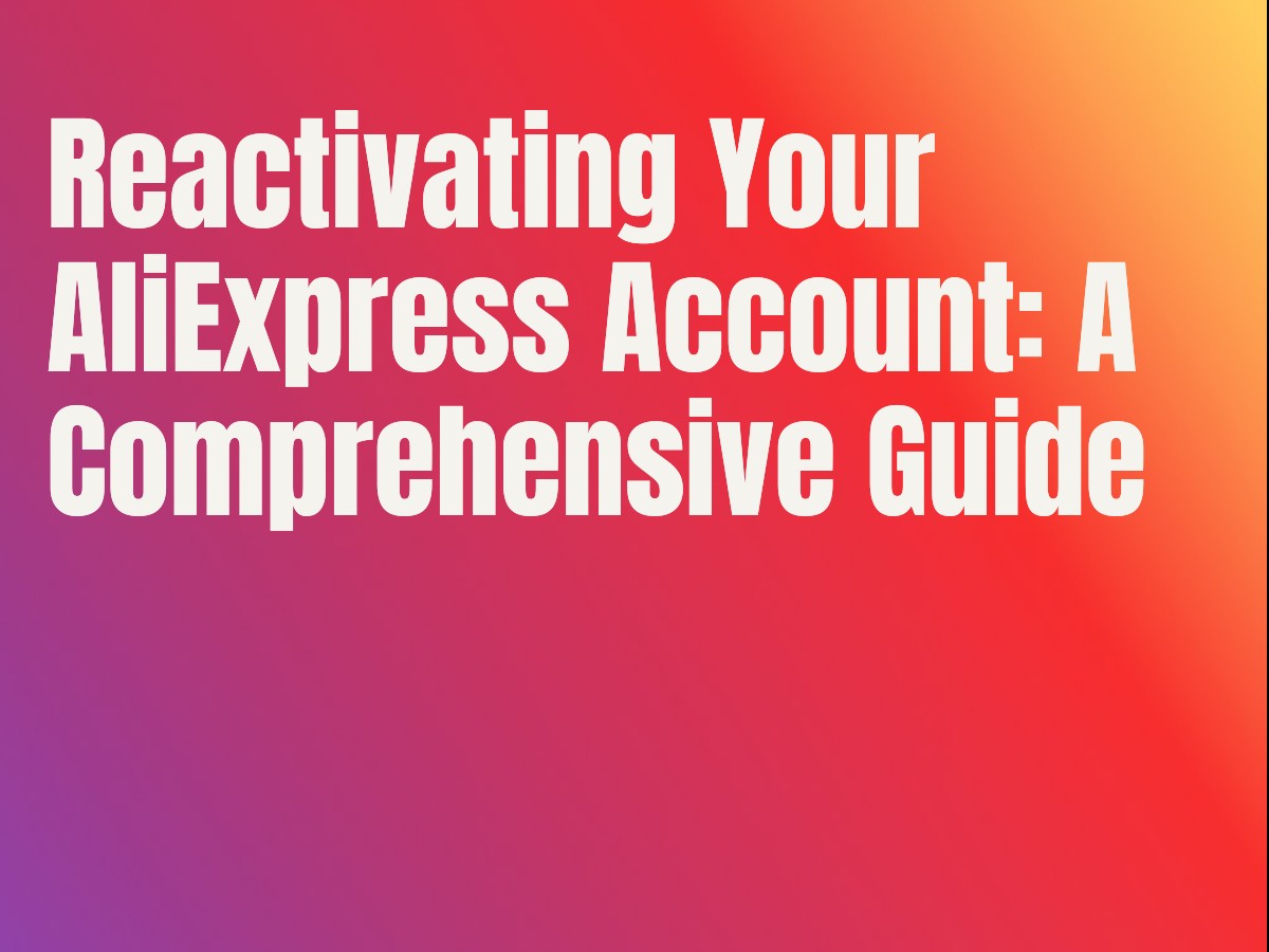 Reactivating Your AliExpress Account: A Comprehensive Guide