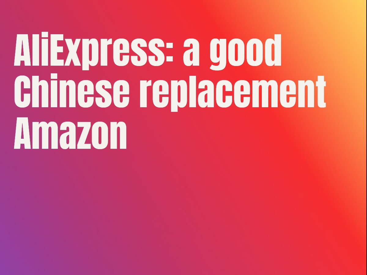 AliExpress: a good Chinese replacement Amazon