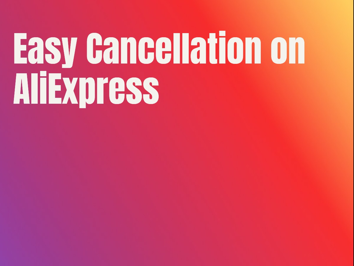 Easy Cancellation on AliExpress