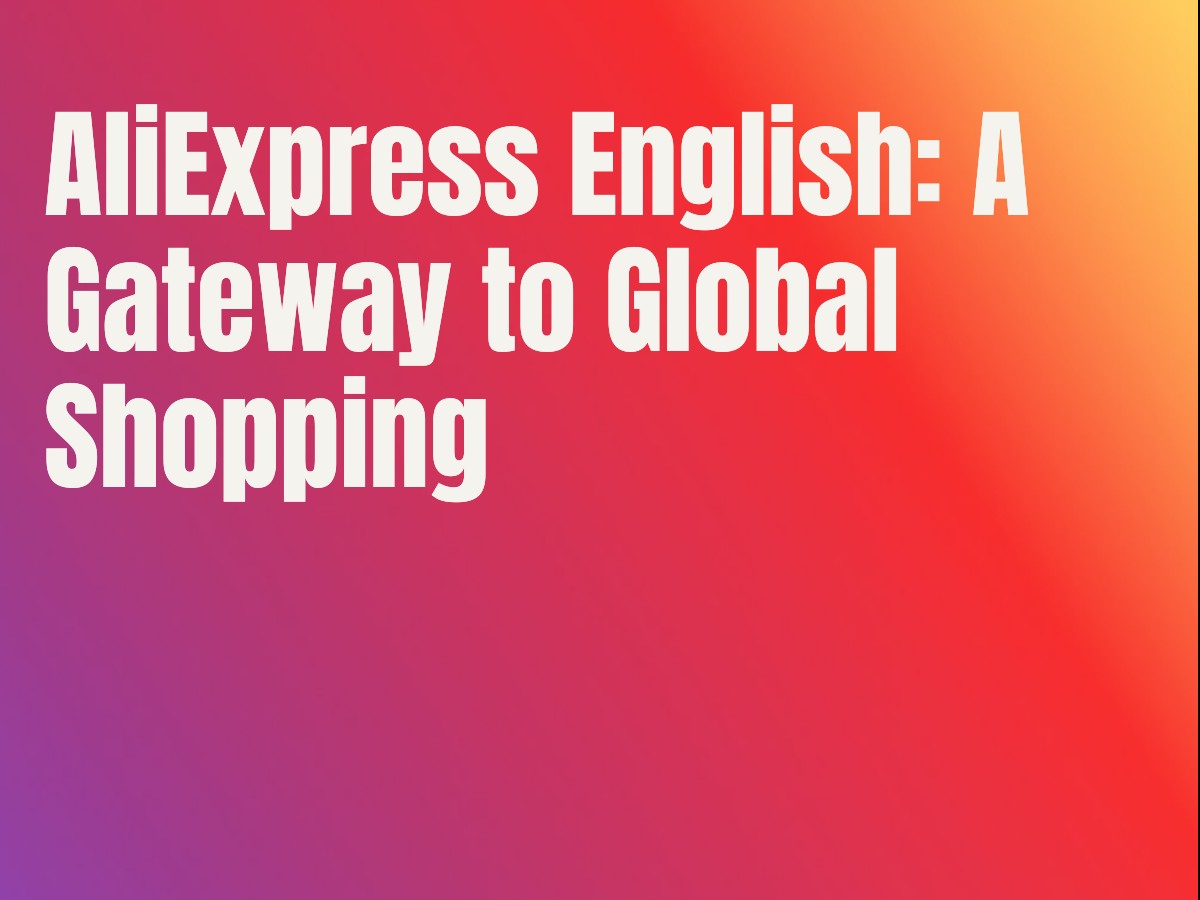 AliExpress English: A Gateway to Global Shopping