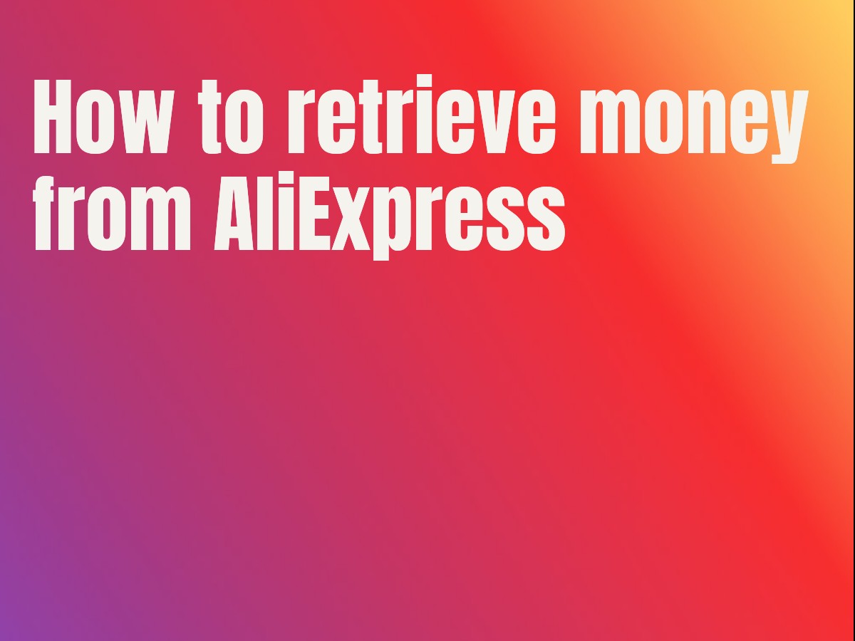 How to retrieve money from AliExpress