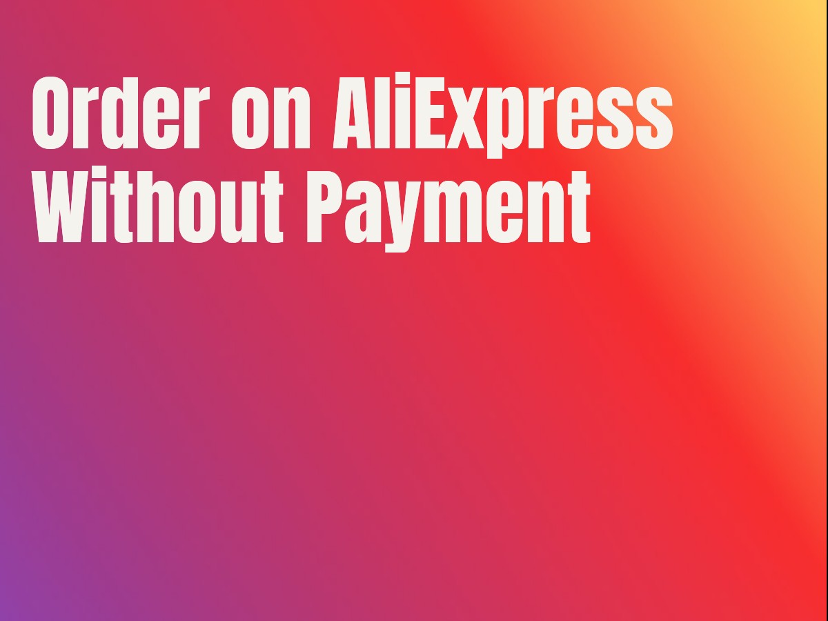 Order on AliExpress Without Payment