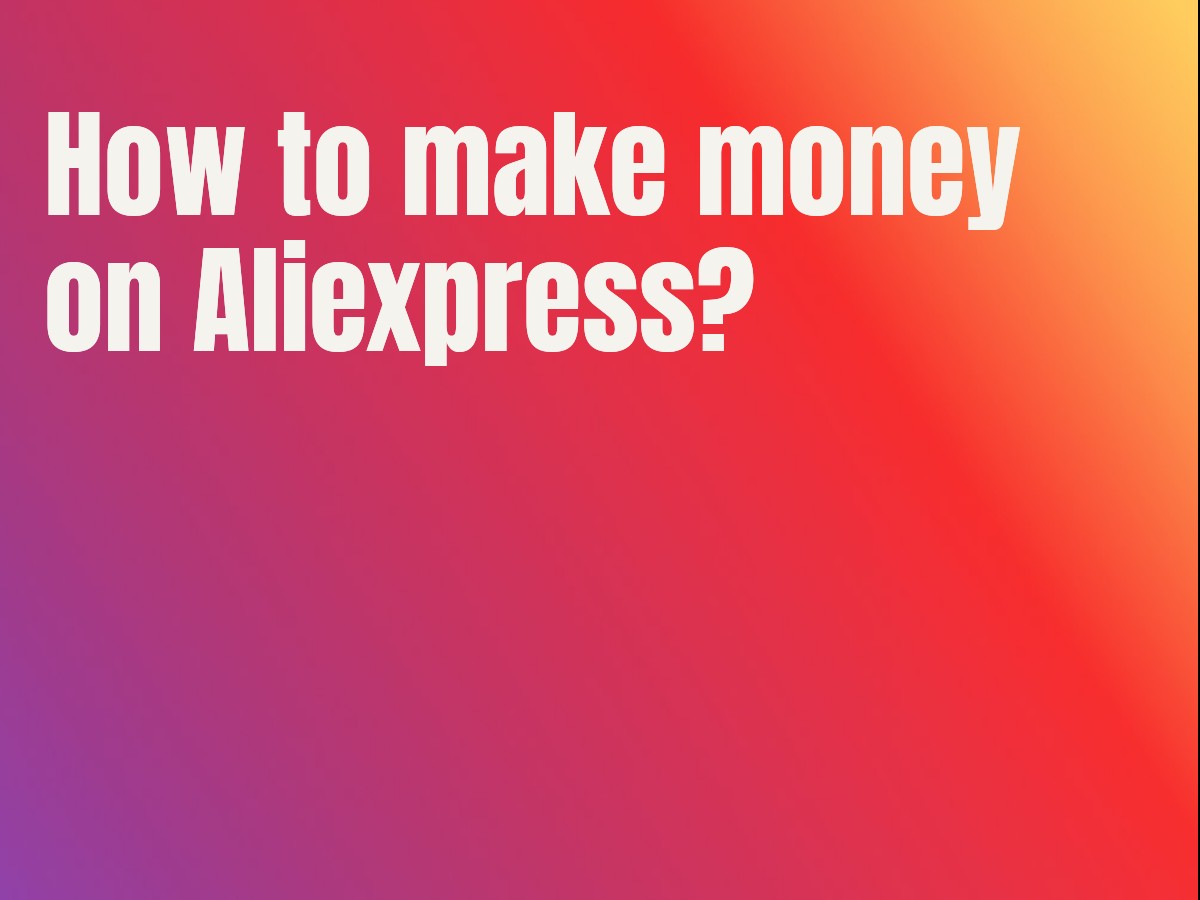 How to make money on Aliexpress?