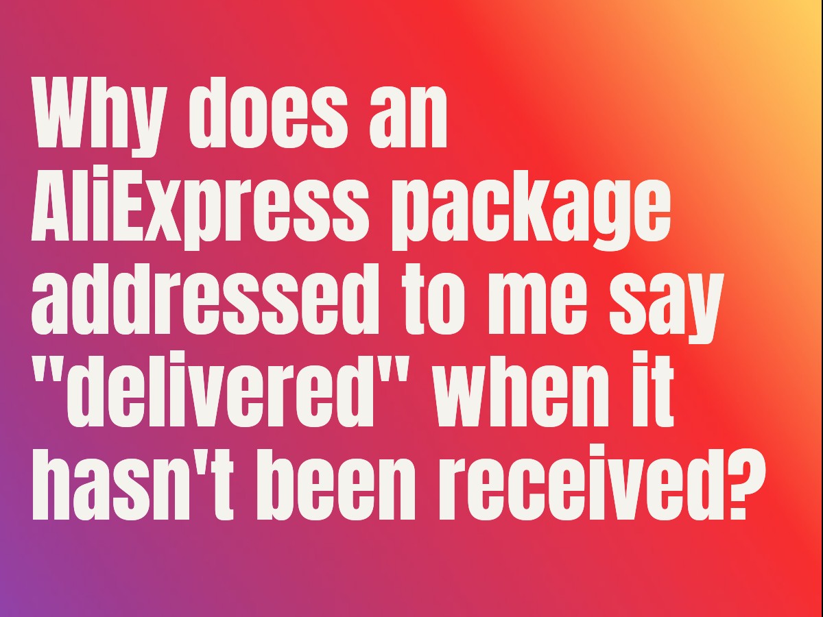 Why does an AliExpress package addressed to me say 