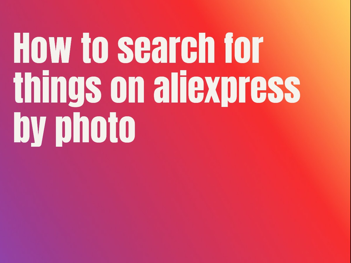 How to search for things on aliexpress by photo