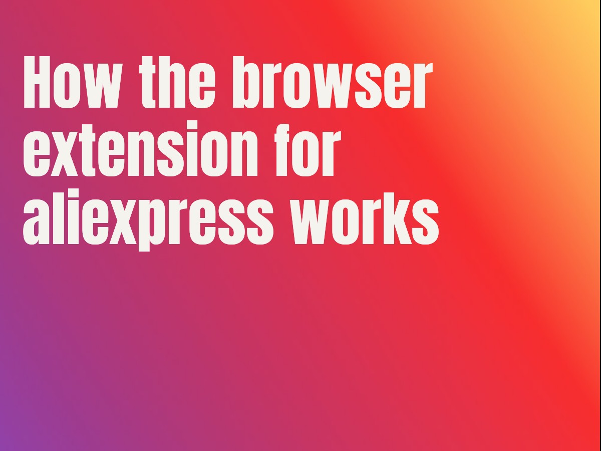 How the browser extension for aliexpress works