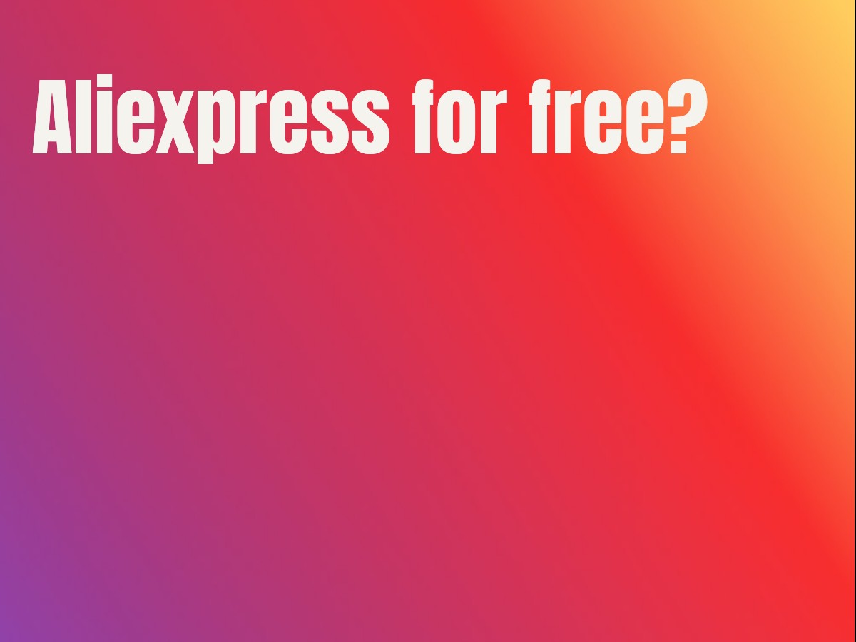 Aliexpress for free?